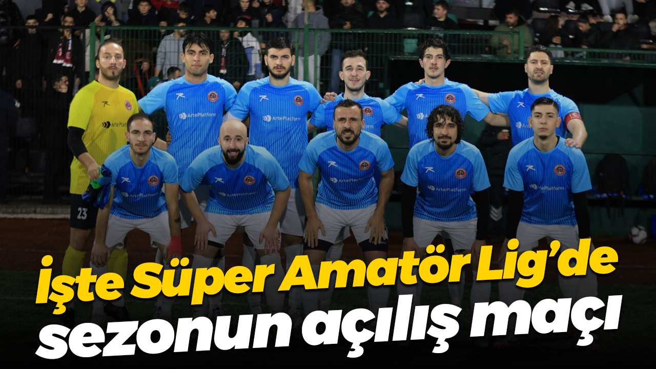 İşte Süper Amatör Lig’de sezonun açılış maçı