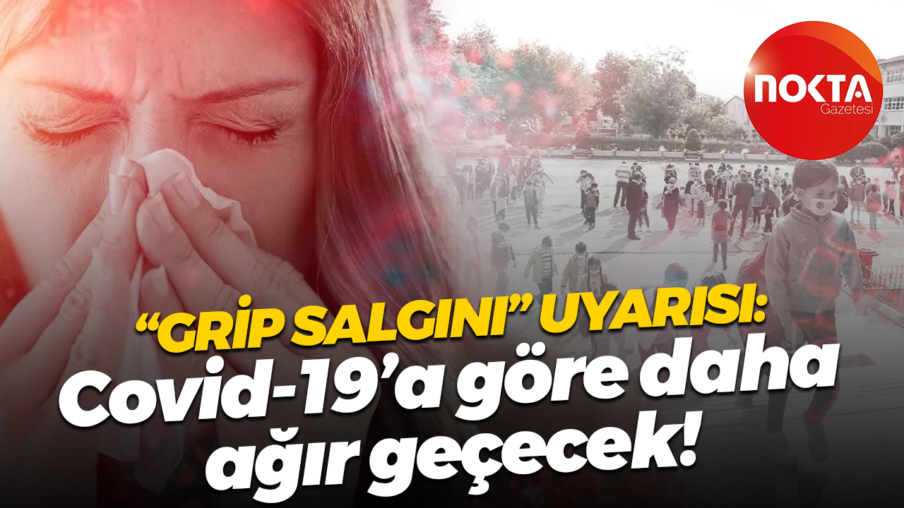 “Grip salgını” uyarısı: Covid-19’a göre daha ağır geçecek!