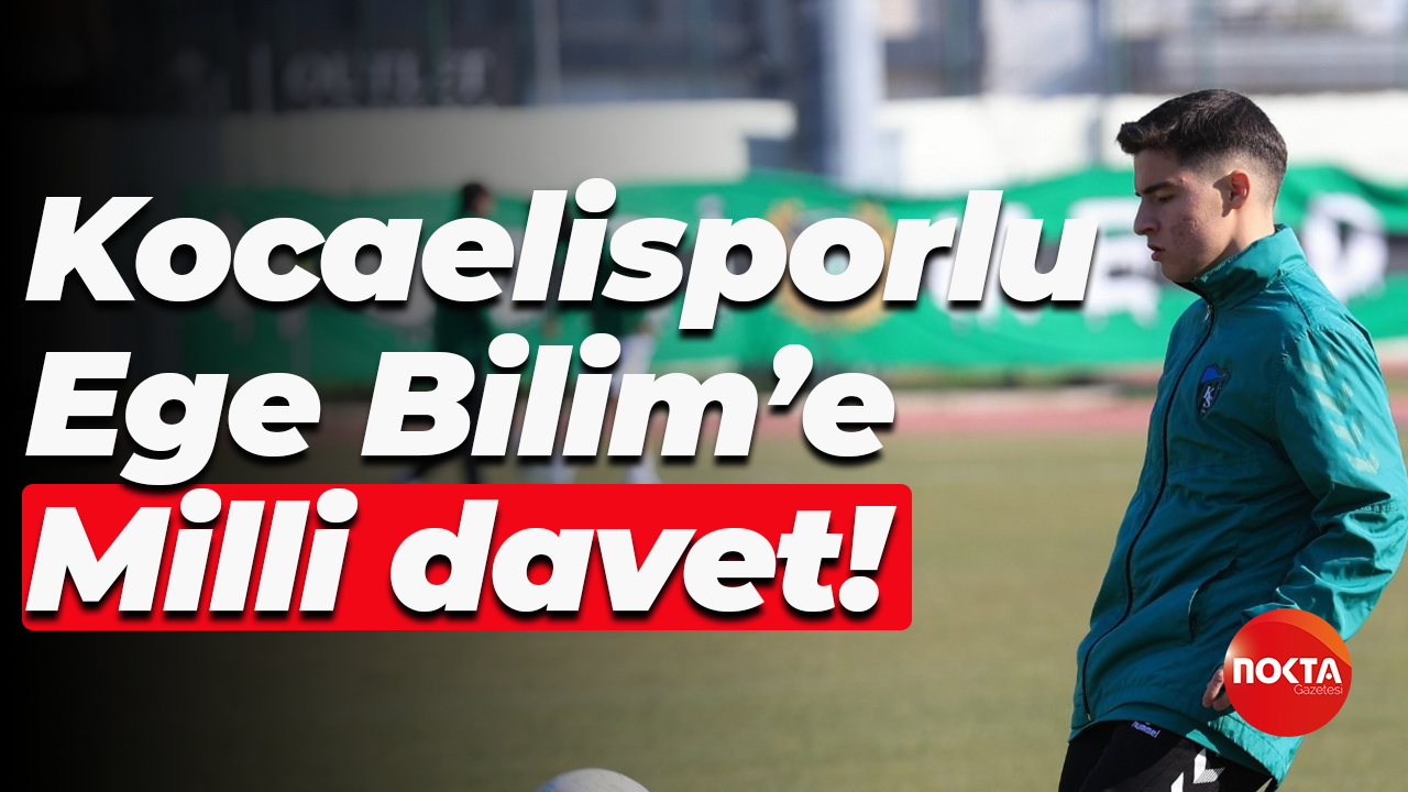 Kocaelisporlu Ege Bilim’e Milli davet!