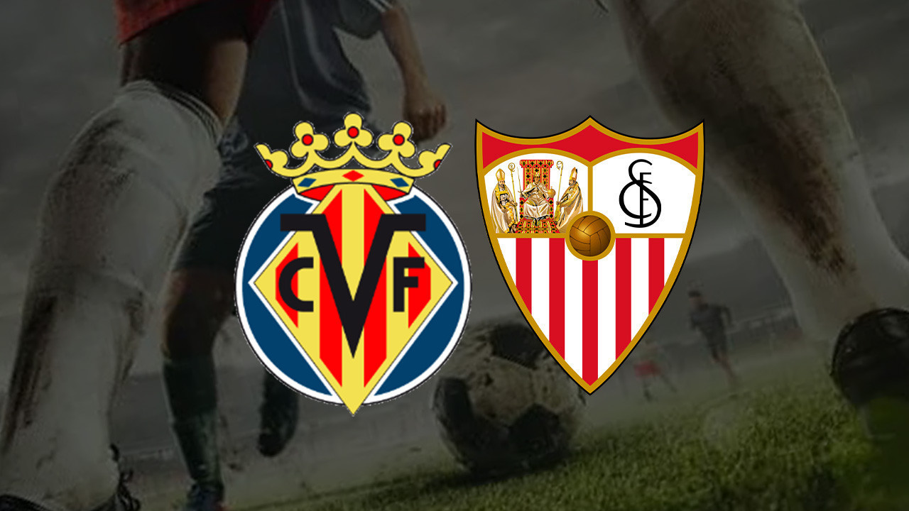 Sevilla - Villarreal Maçı Muhtemel 11'ler: Sevilla - Villarreal Maçı Hangi Kanalda Yayınlanacak?