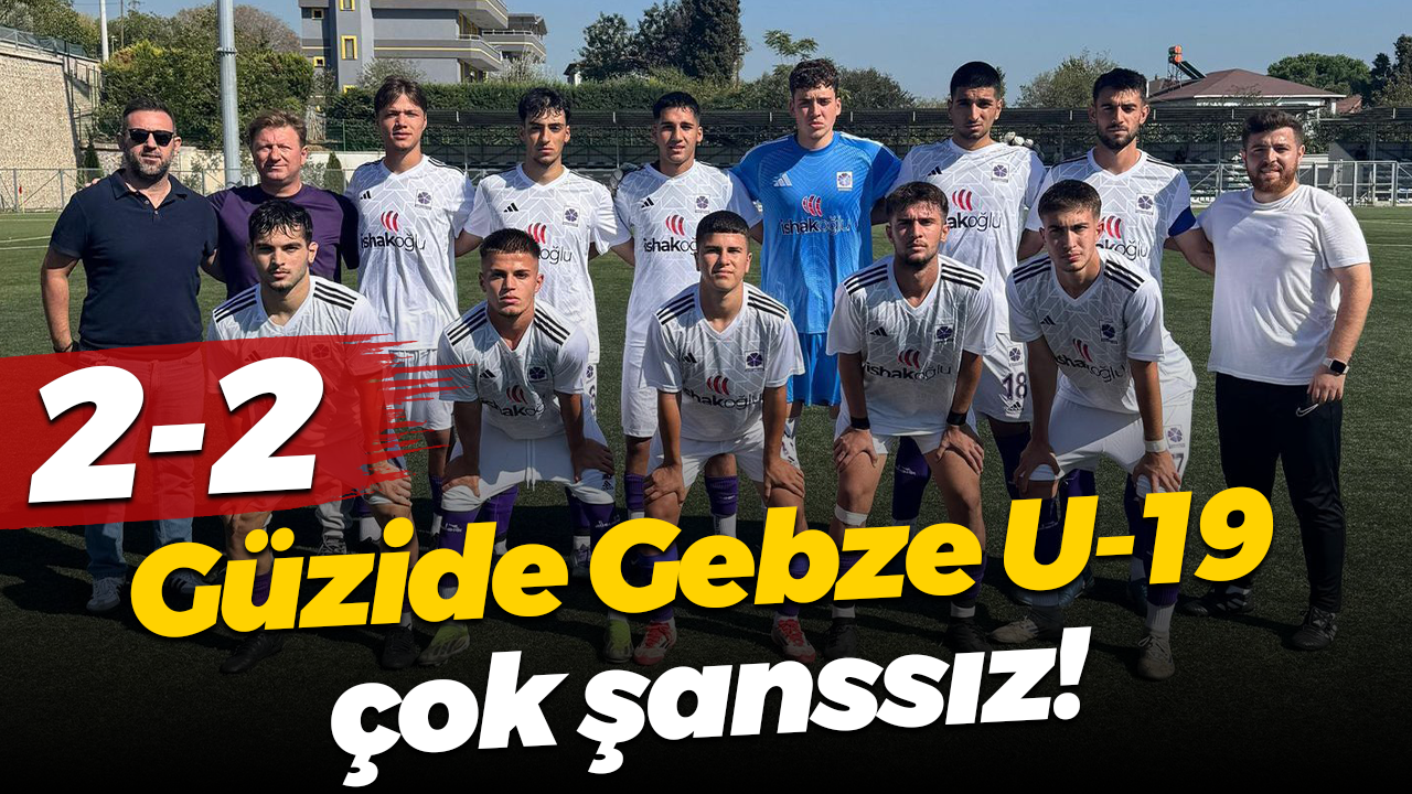 Güzide Gebze U-19 çok şanssız! “2-2”