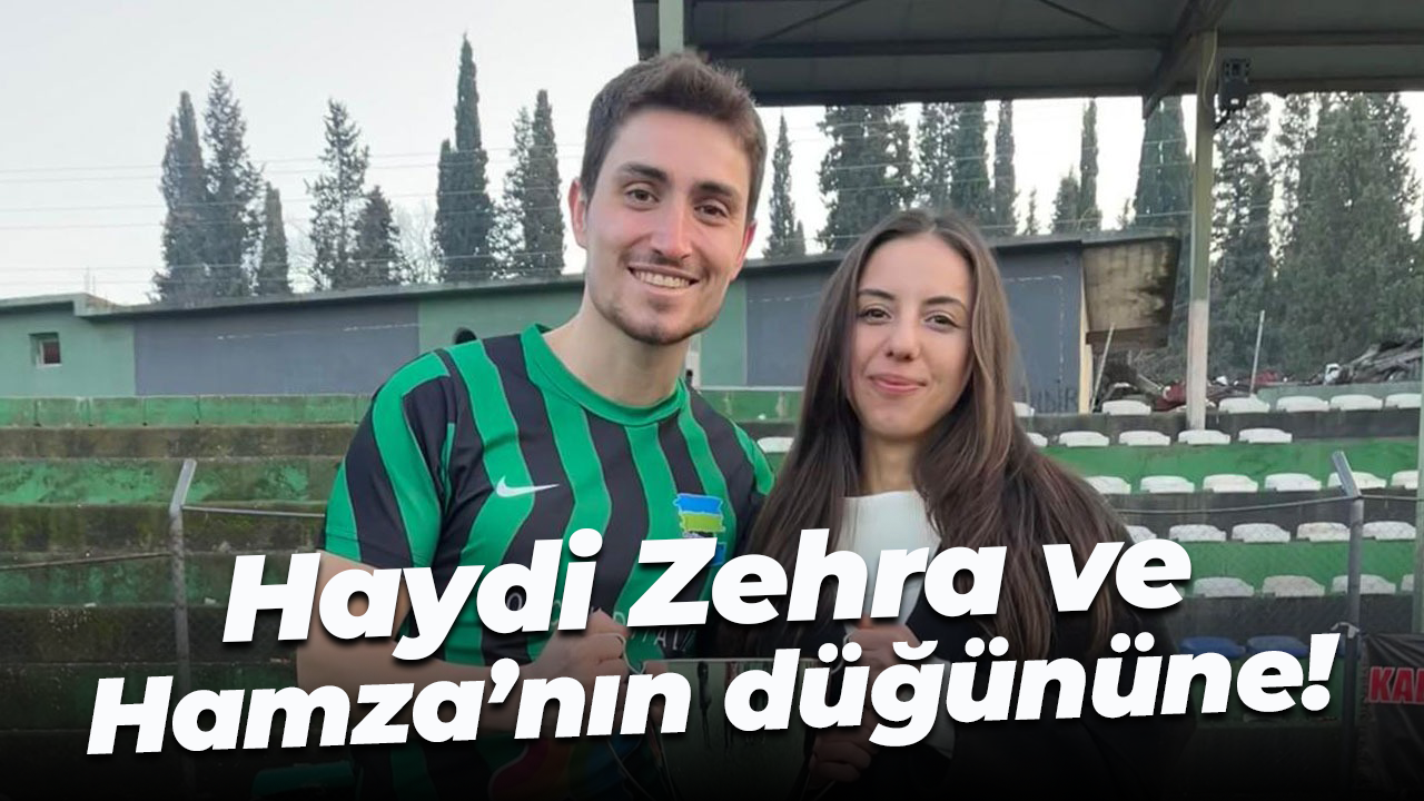 Haydi Zehra ve Hamza’nın düğününe!