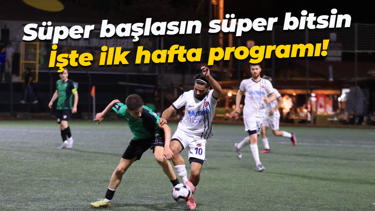 Süper başlasın süper bitsin… İşte ilk hafta programı!
