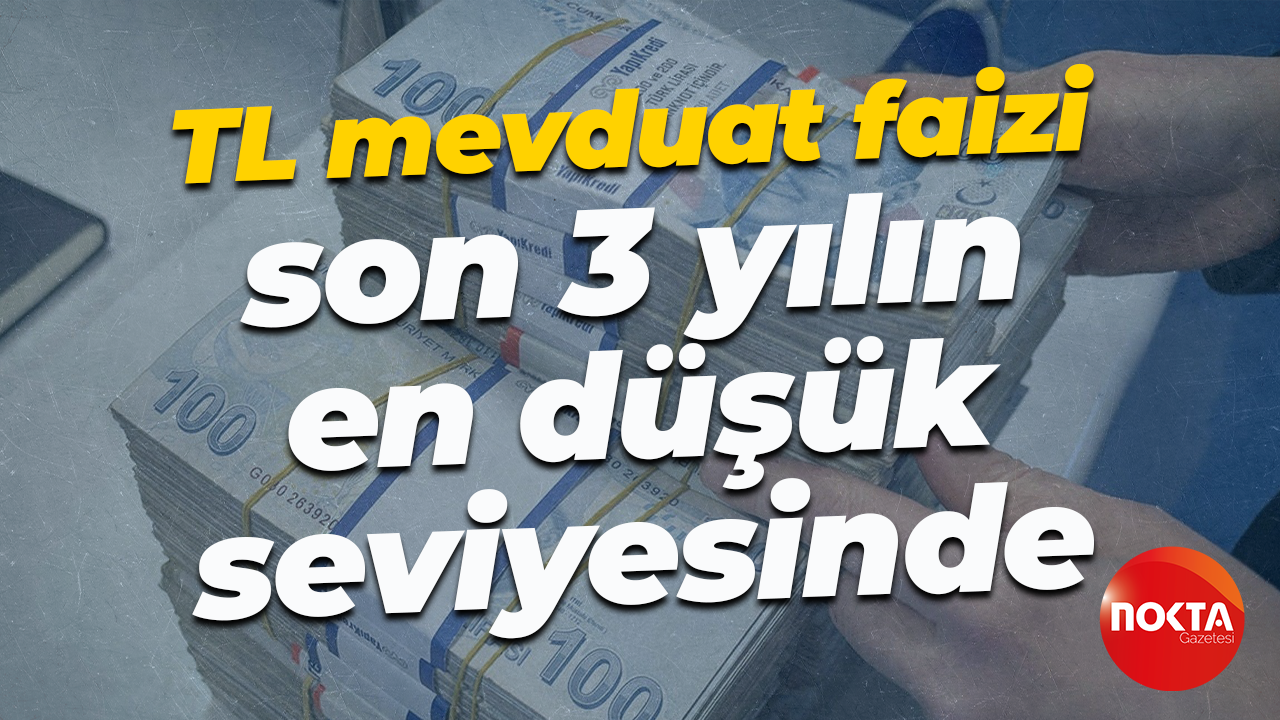TL mevduat faizi son 3 yılın en düşük seviyesinde