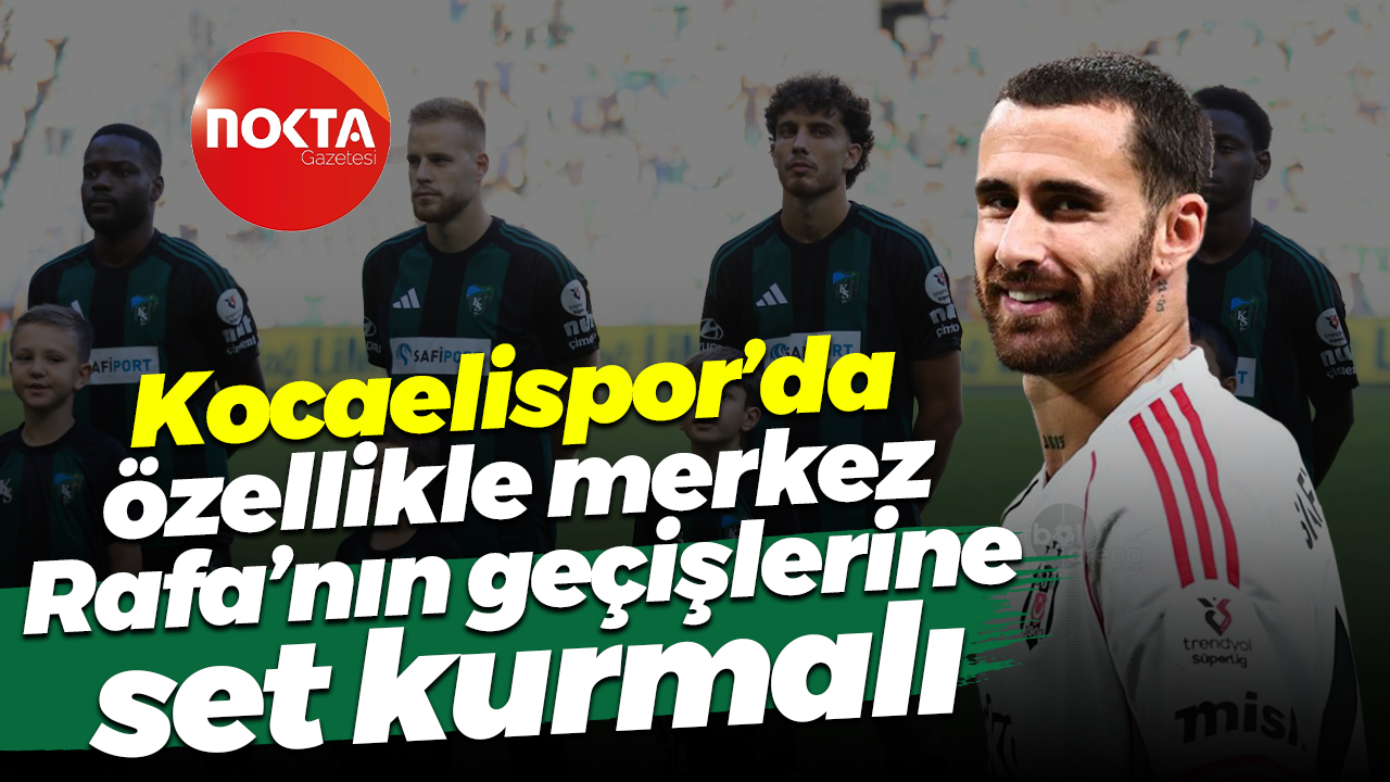 Kocaelispor’da özellikle merkez, Rafa’nın geçişlerine set kurmalı