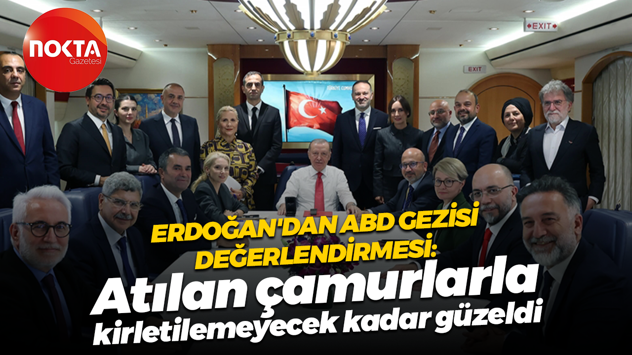 Erdoğan'dan ABD gezisi değerlendirmesi: Atılan çamurlarla kirletilemeyecek kadar güzeldi