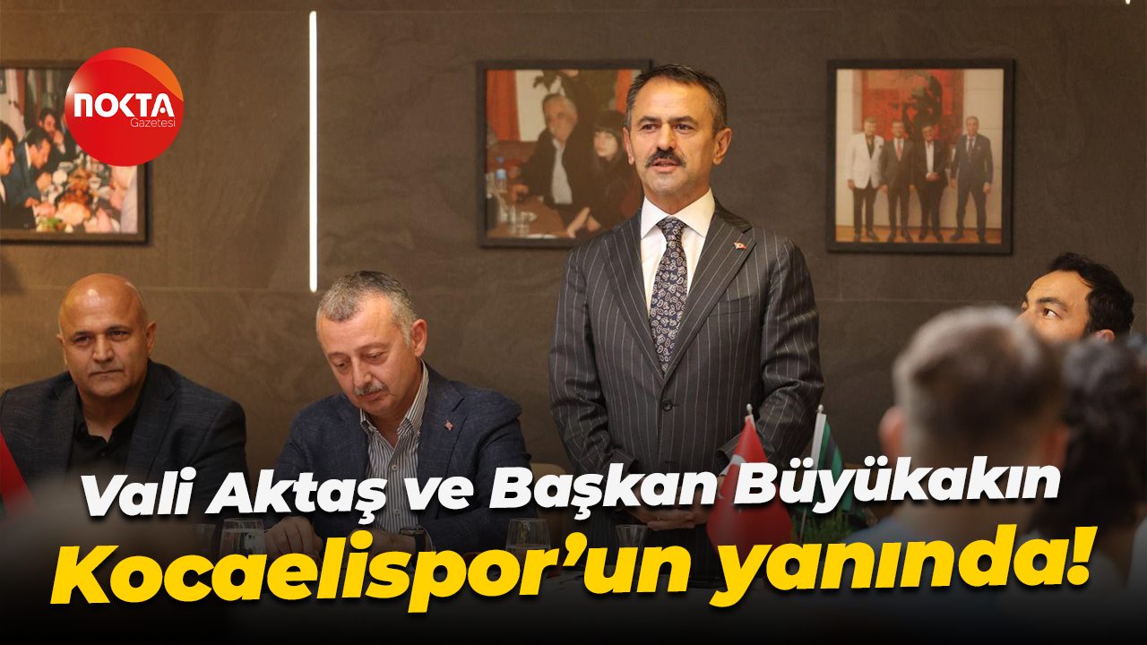 Vali Aktaş ve Başkan Büyükakın, Kocaelispor’un yanında!