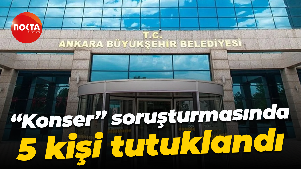 “Konser” soruşturmasında 5 kişi tutuklandı