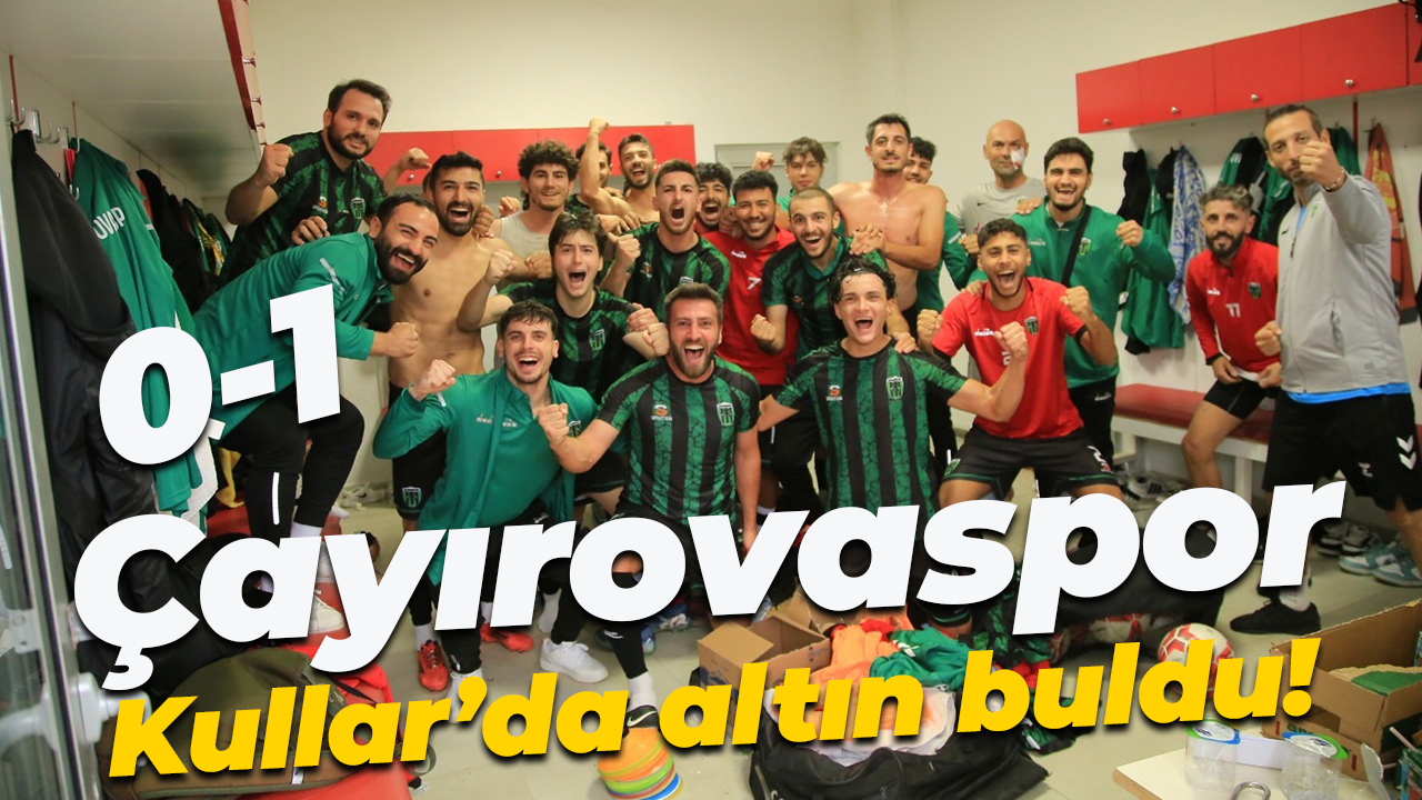 Çayırovaspor, Kullar’da altın buldu! “0-1”