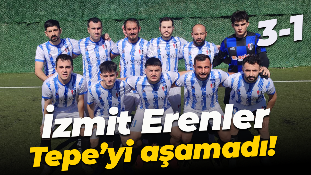 İzmit Erenler, Tepe’yi aşamadı! “3-1”