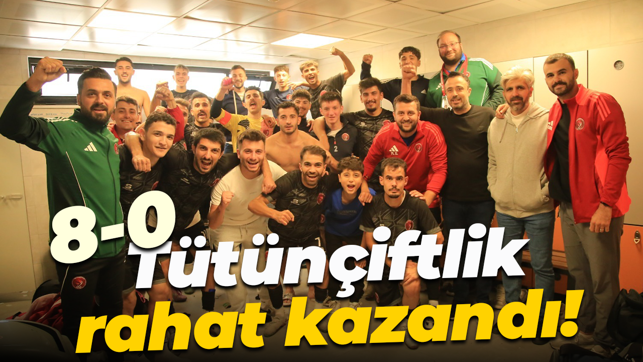Tütünçiftlikspor rahat kazandı! “8-0”