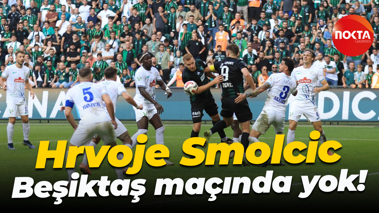 Hrvoje Smolcic Beşiktaş maçında yok!