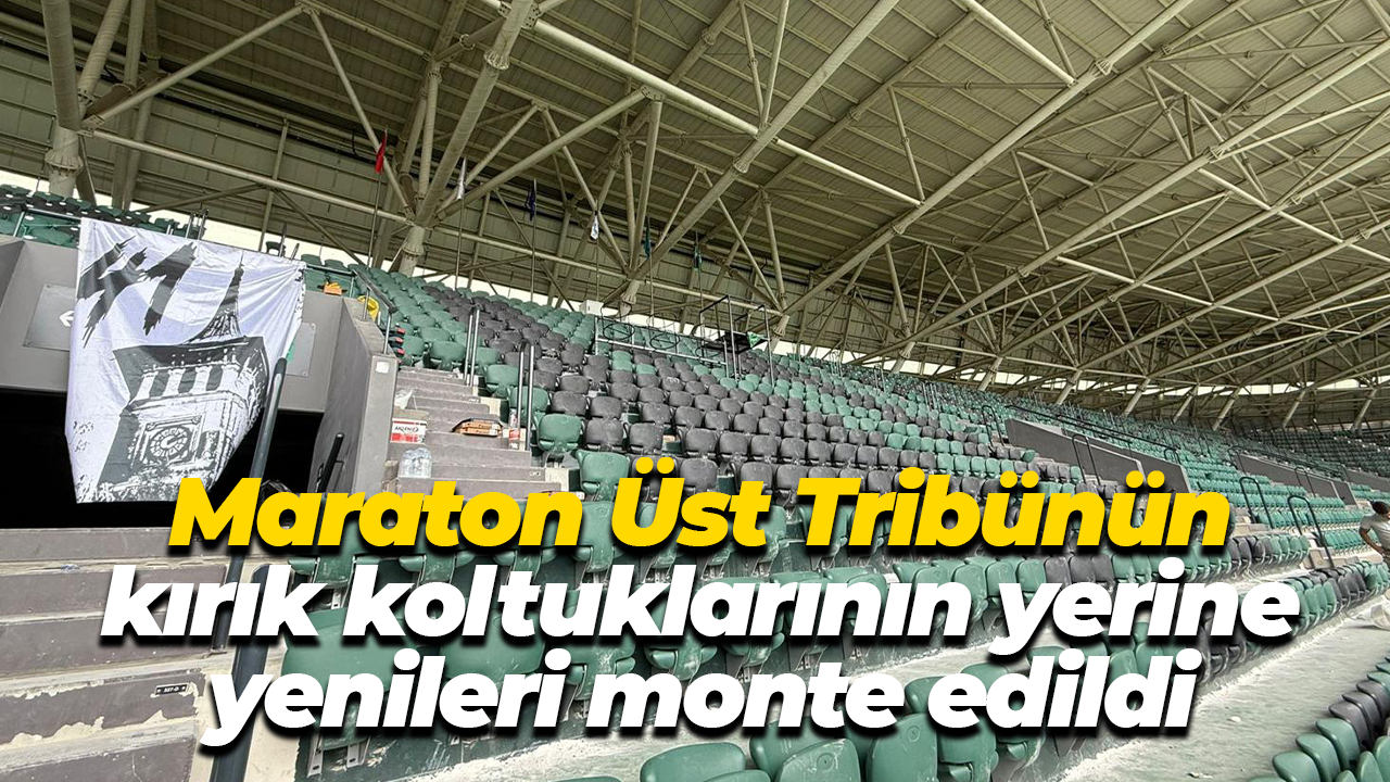 Maraton Üst Tribünün kırık koltuklarının yerine yenileri monte edildi