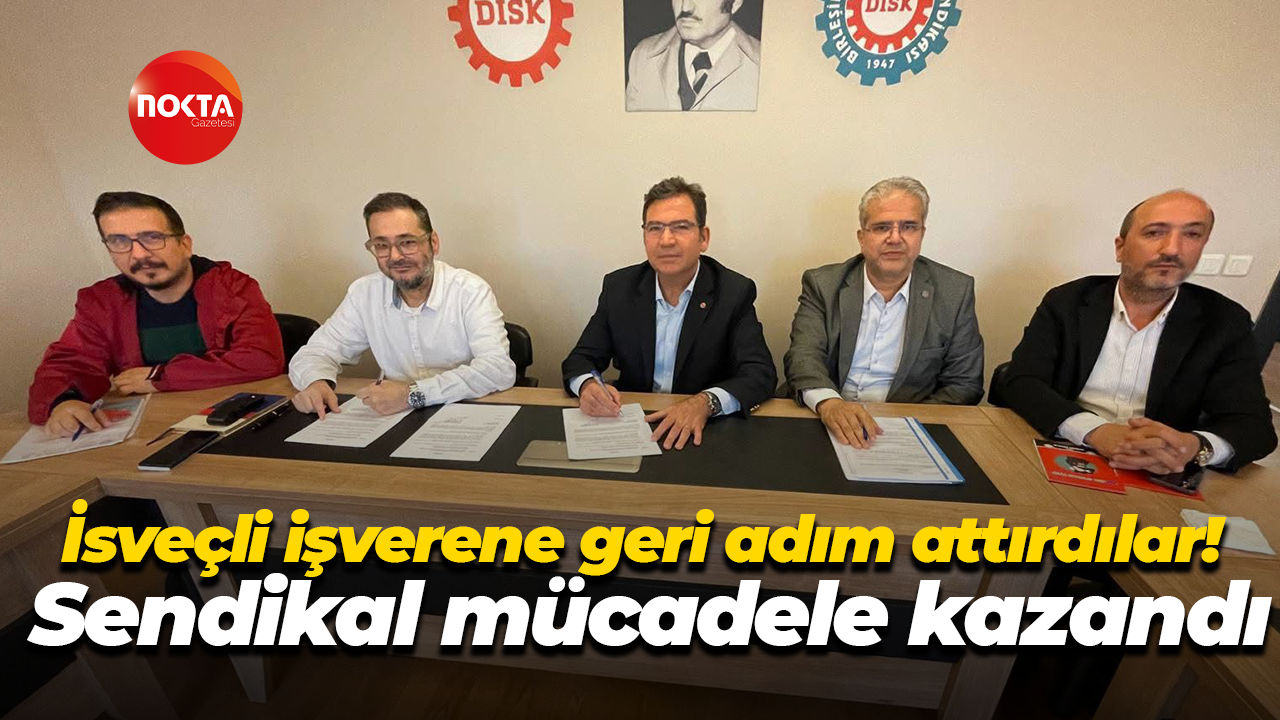 İsveçli işverene geri adım attırdılar! Sendikal mücadele kazandı