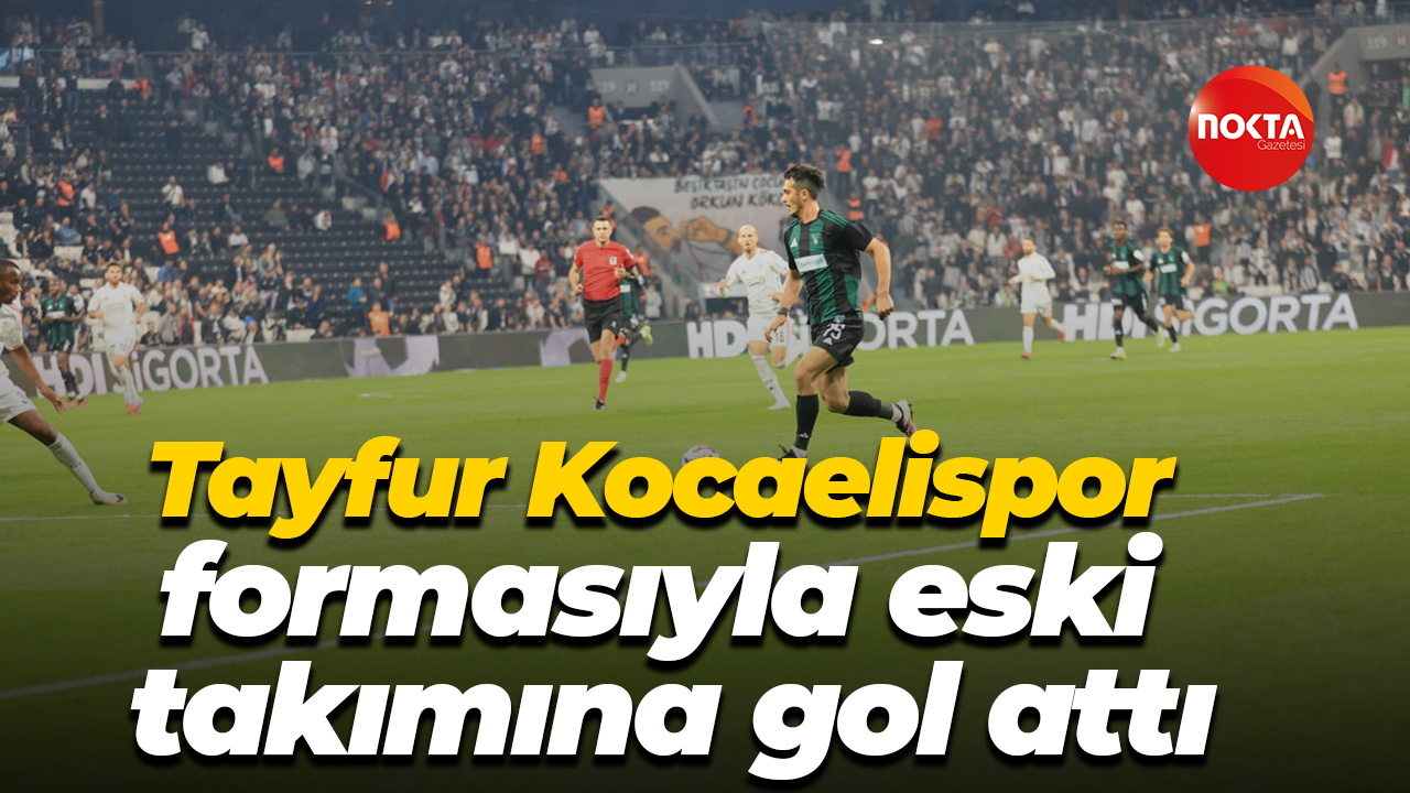 Tayfur Kocaelispor formasıyla eski takımına gol attı