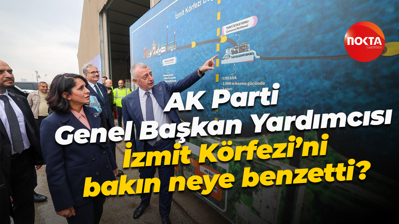 AK Parti Genel Başkan Yardımcısı, İzmit Körfezi’ni bakın neye benzetti?
