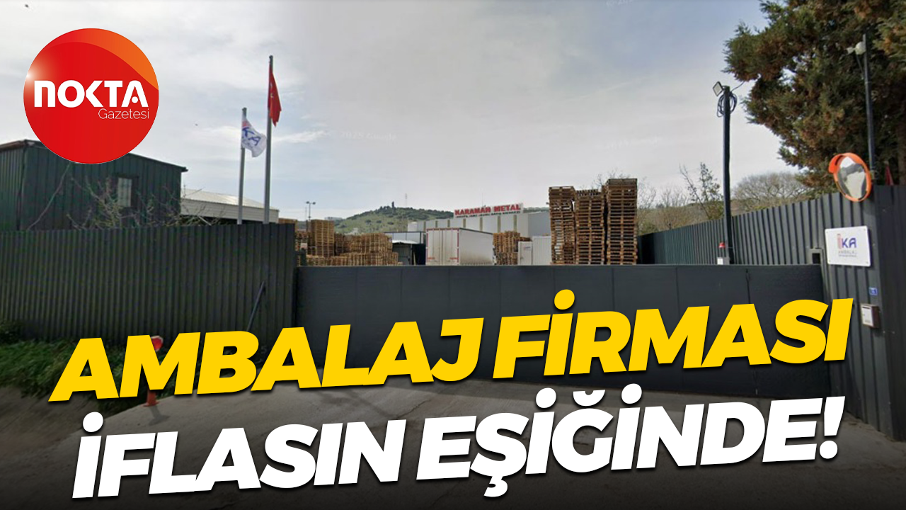 Ambalaj firması iflasın eşiğinde!