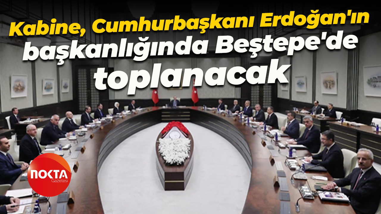 Kabine toplantısı yoğun gündemle toplanacak