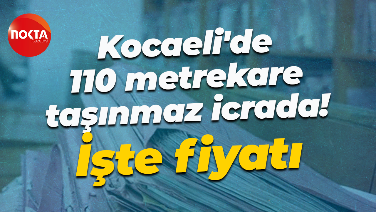 Kocaeli Körfez’de 110 metrekare taşınmaz icrada! İşte fiyatı