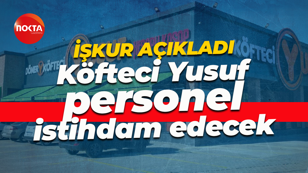 İŞKUR açıkladı... Köfteci Yusuf personel istihdam edecek