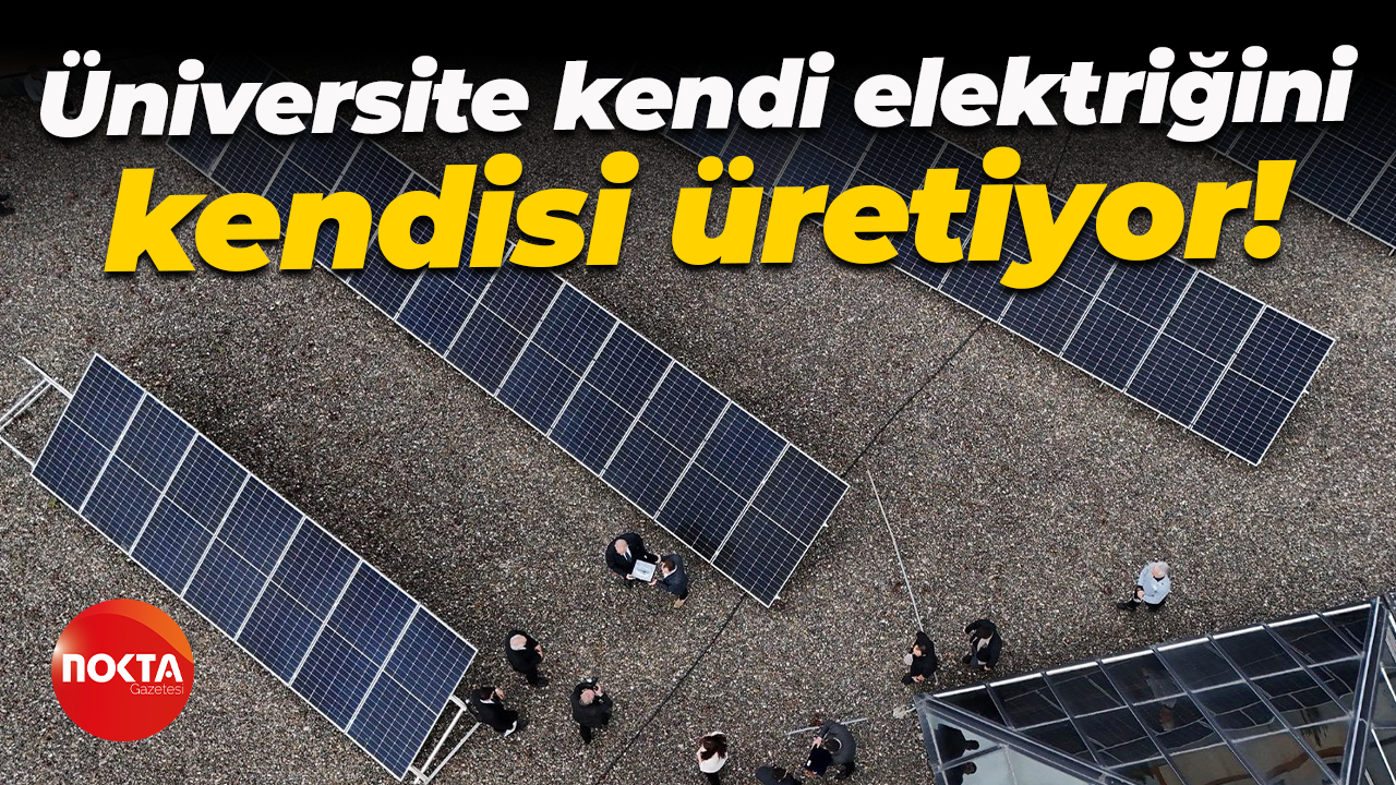 Üniversite kendi elektriğini kendisi üretiyor!