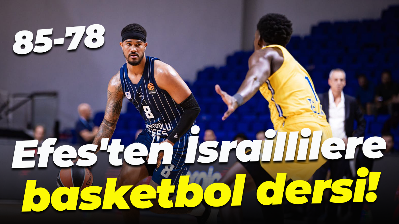 Efes'ten İsraillilere basketbol dersi! 85-78