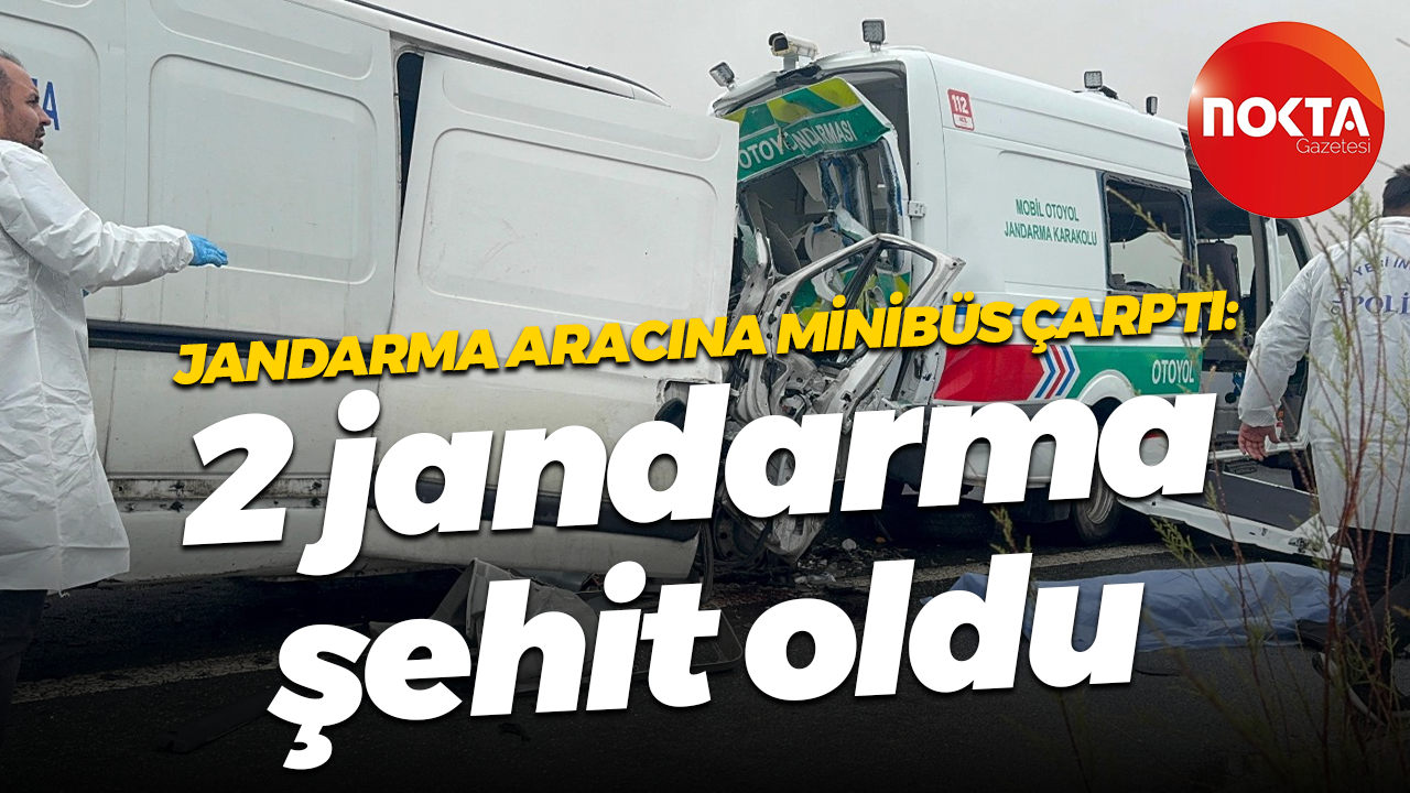 Jandarma aracına minibüs çarptı: 2 jandarma şehit oldu