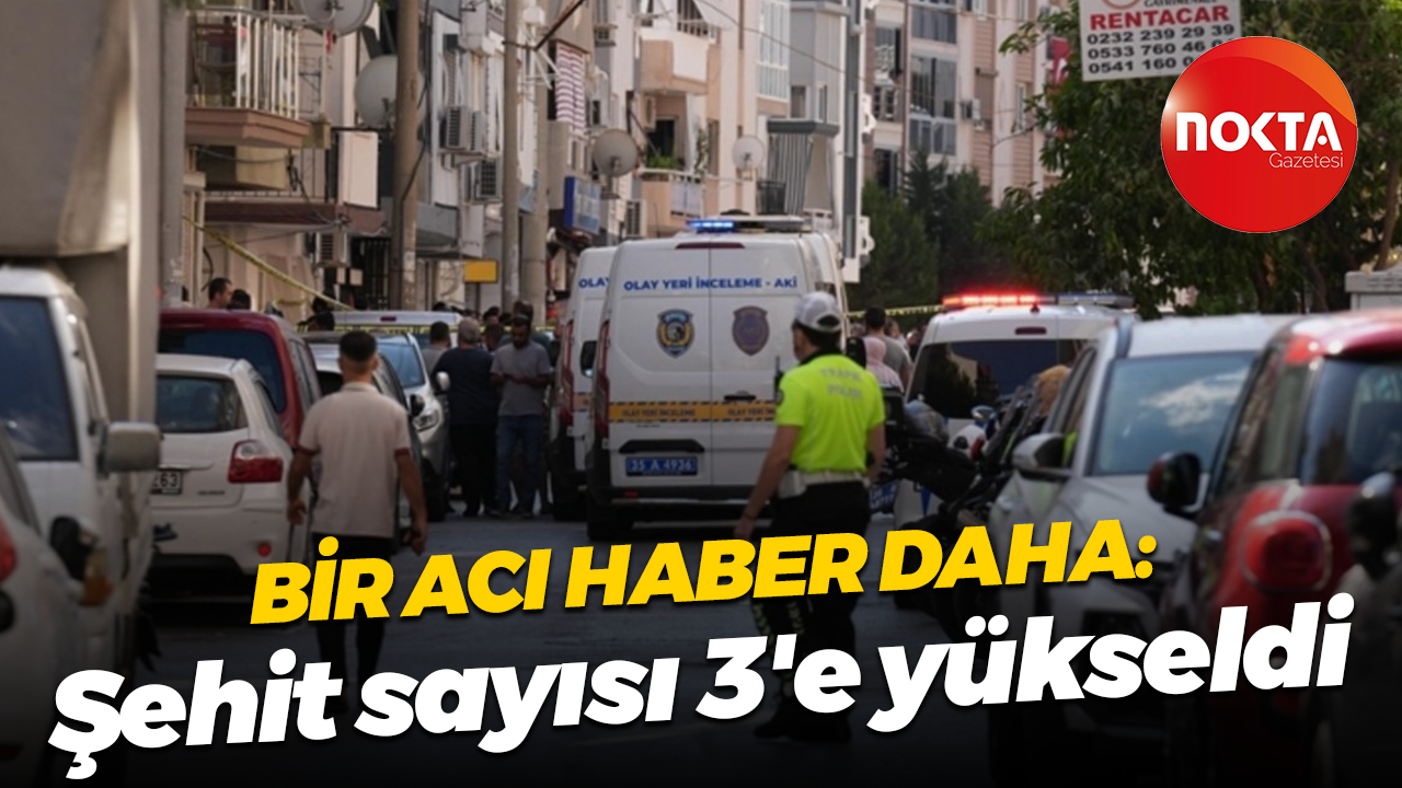 Bir acı haber daha: Şehit sayısı 3'e yükseldi