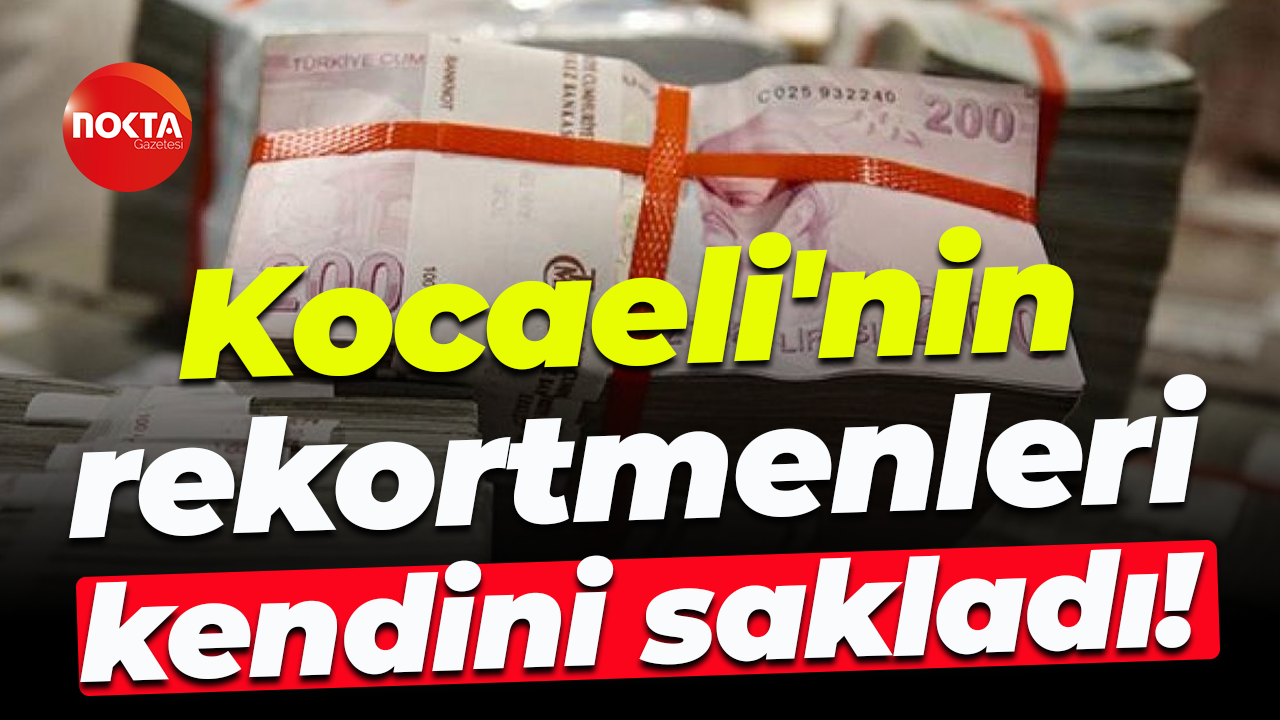 Kocaeli'nin rekortmenleri kendini sakladı!