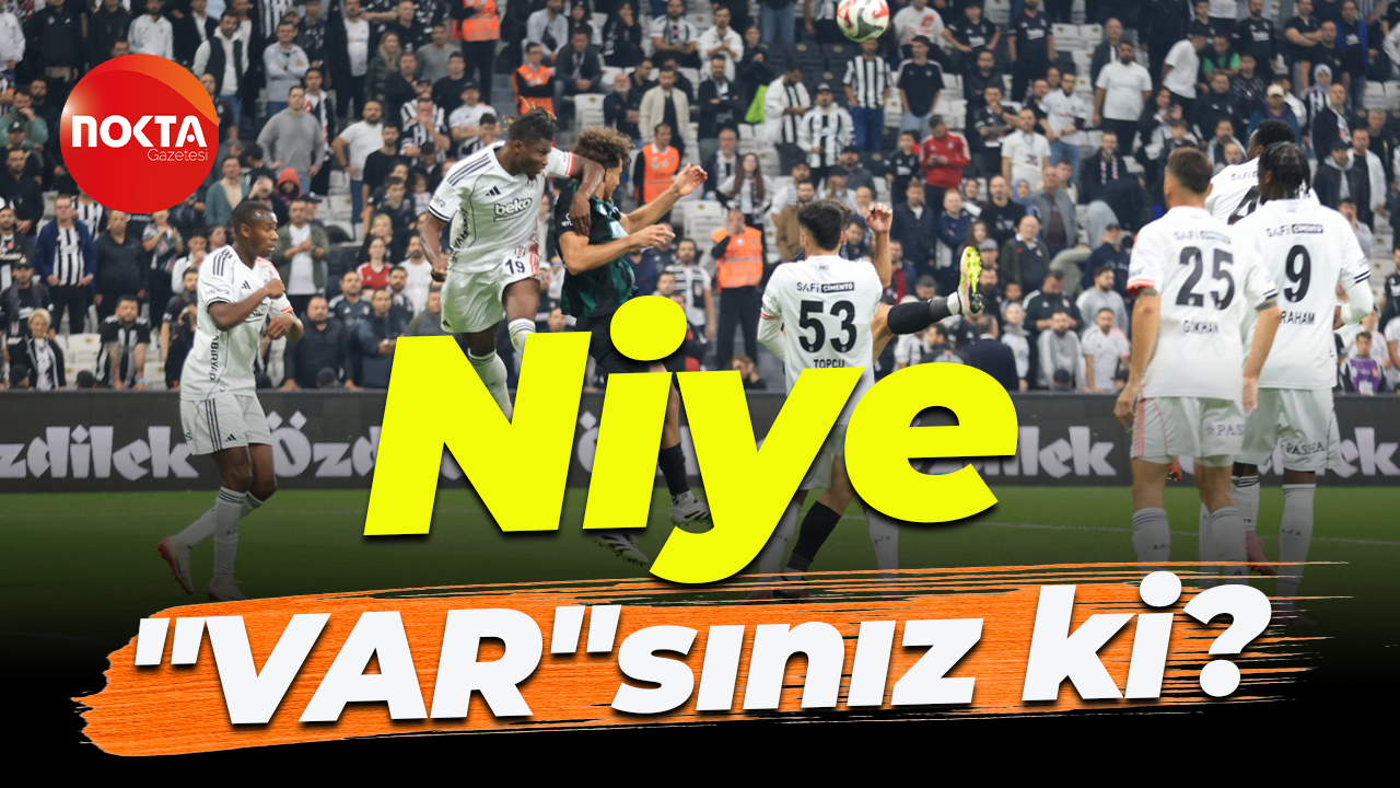 Niye “VAR”sınız ki?
