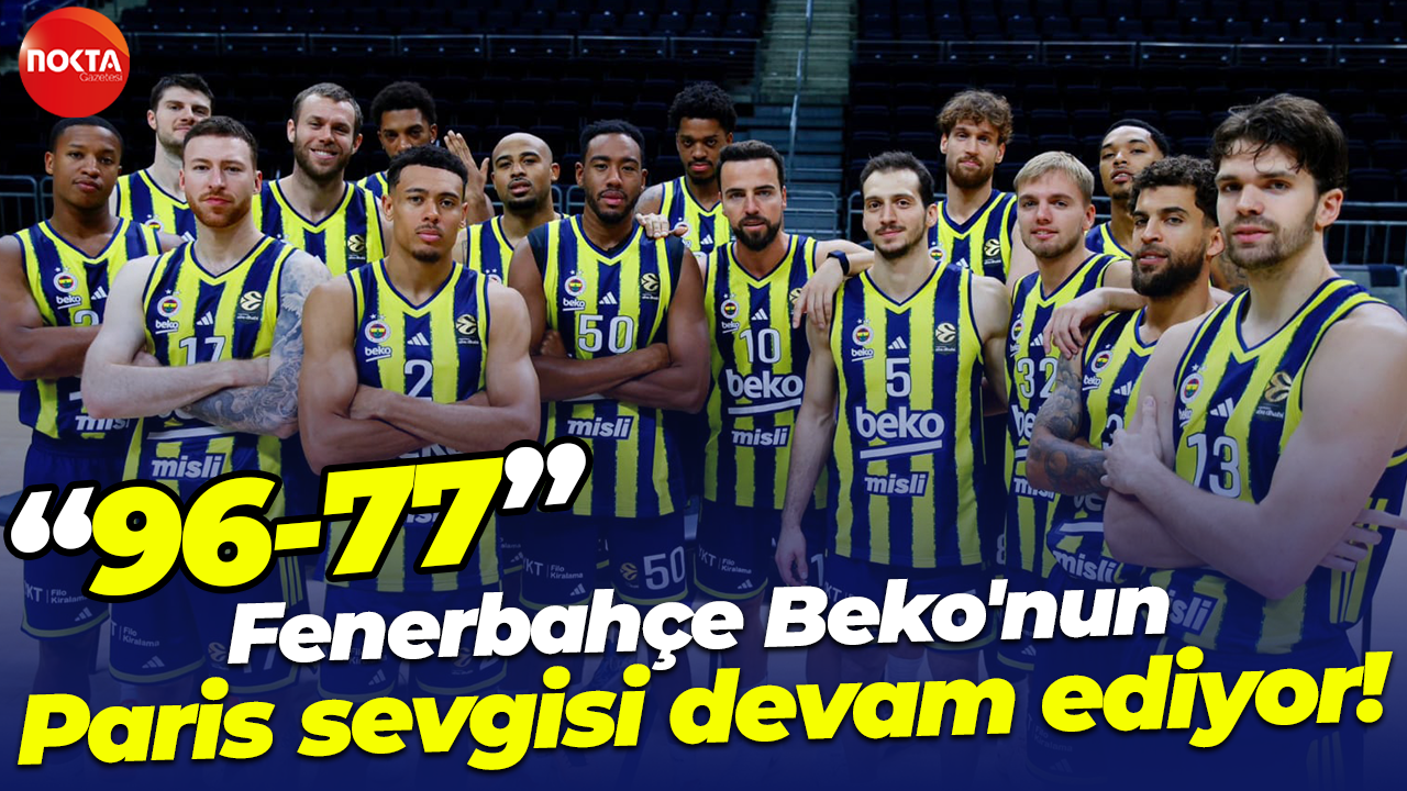 Fenerbahçe Beko'nun Paris sevgisi devam ediyor! "96-77"