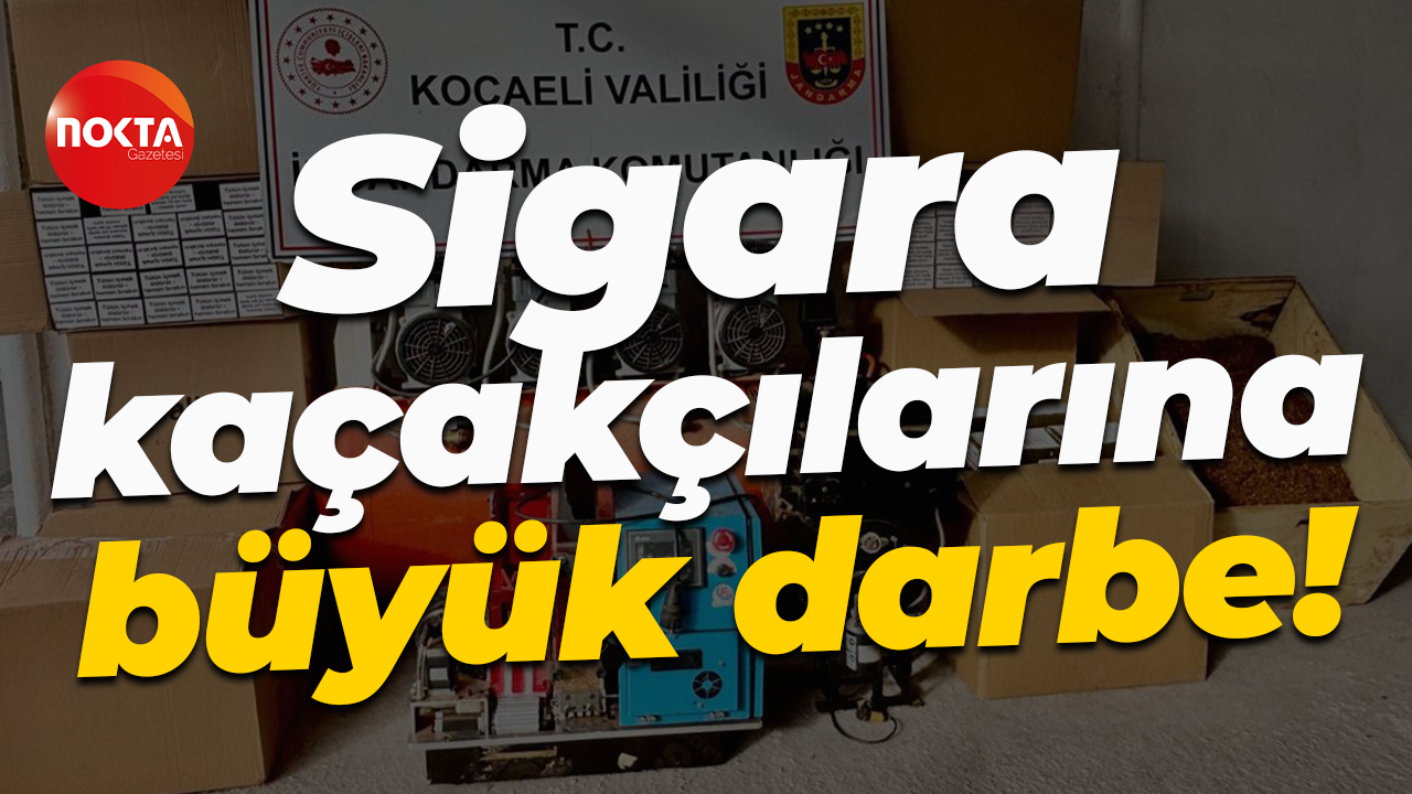 Sigara kaçakçılarına büyük darbe!