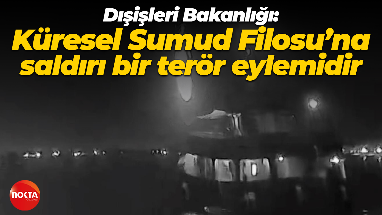 Dışişleri Bakanlığı: Küresel Sumud Filosu’na saldırı bir terör eylemidir