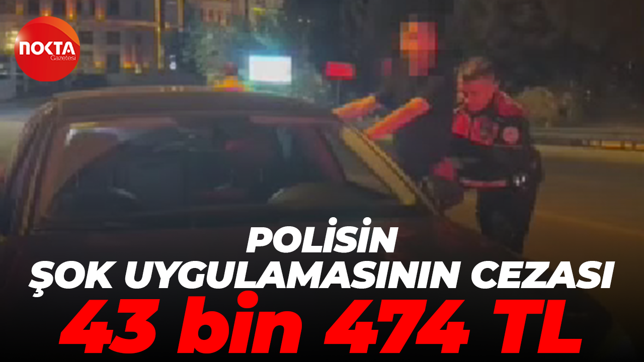 Polisin şok uygulamasının cezası: 43 bin 474 TL