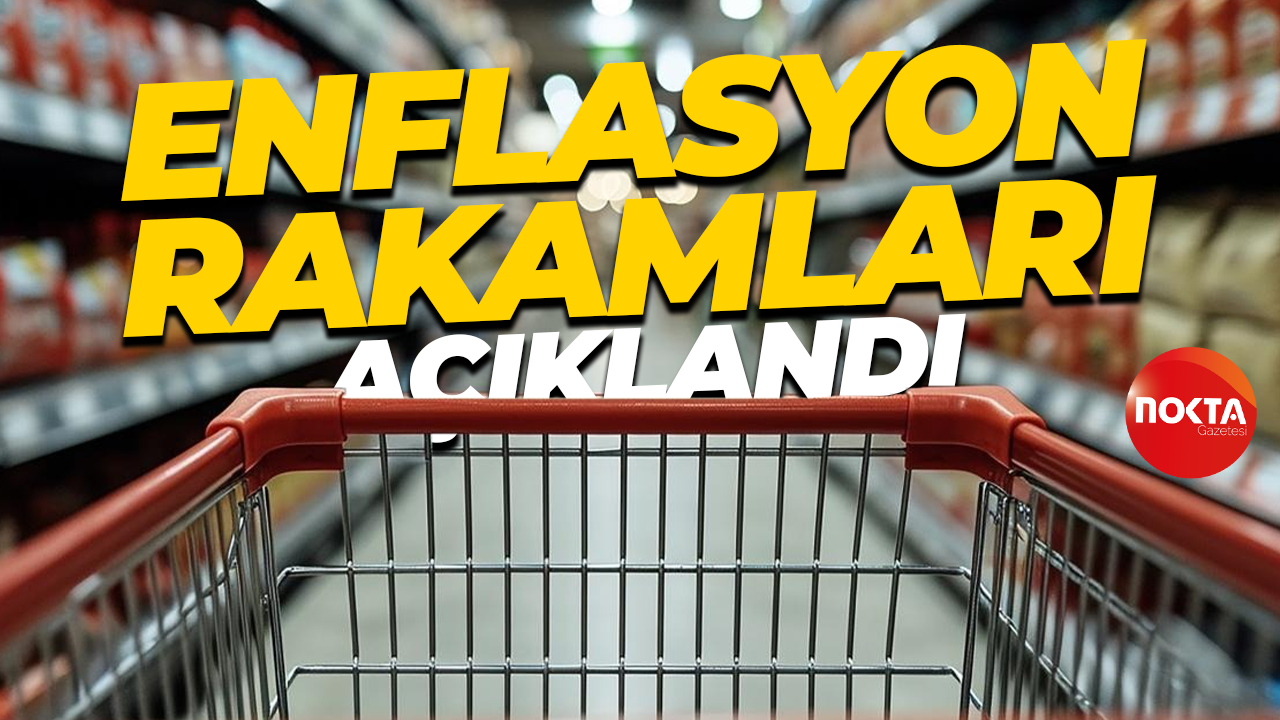 Enflasyon rakamları açıklandı