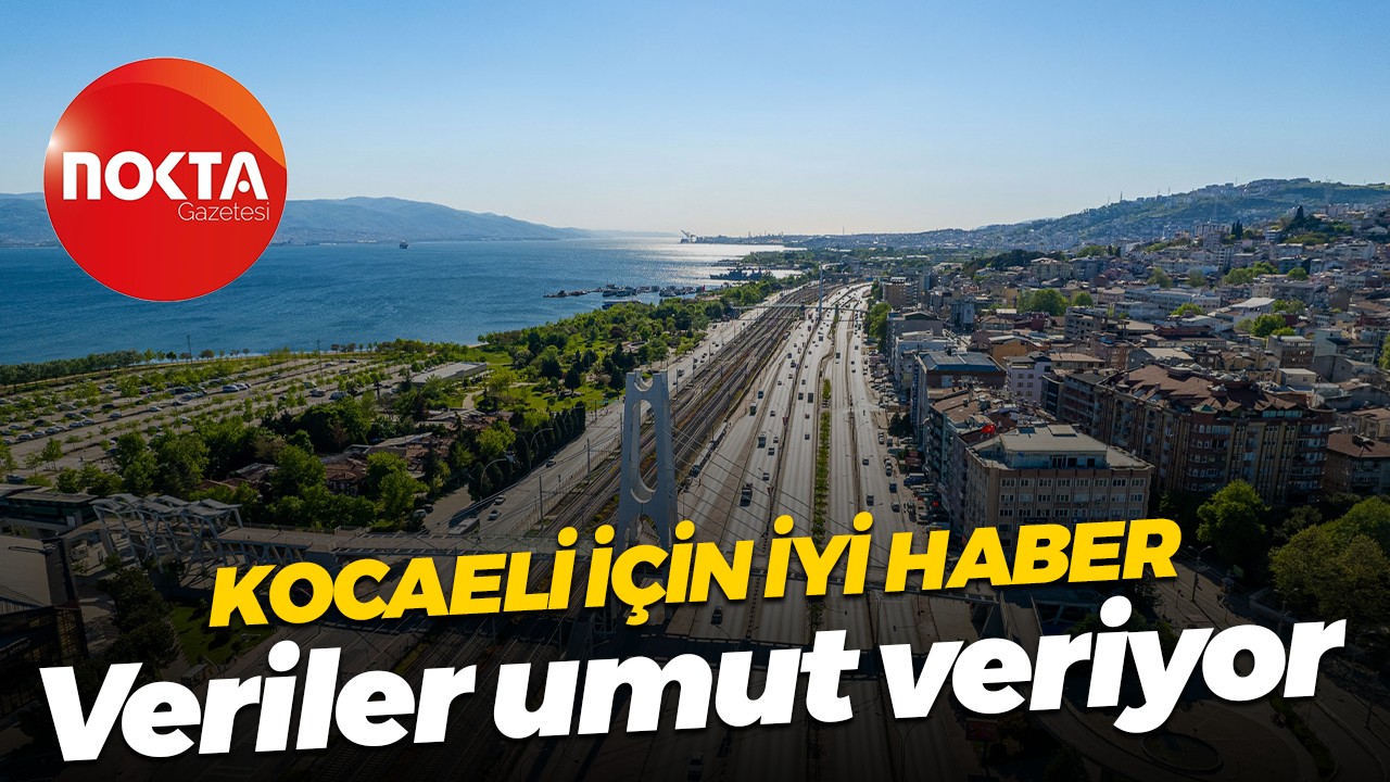 Kocaeli için iyi haber... Veriler umut veriyor