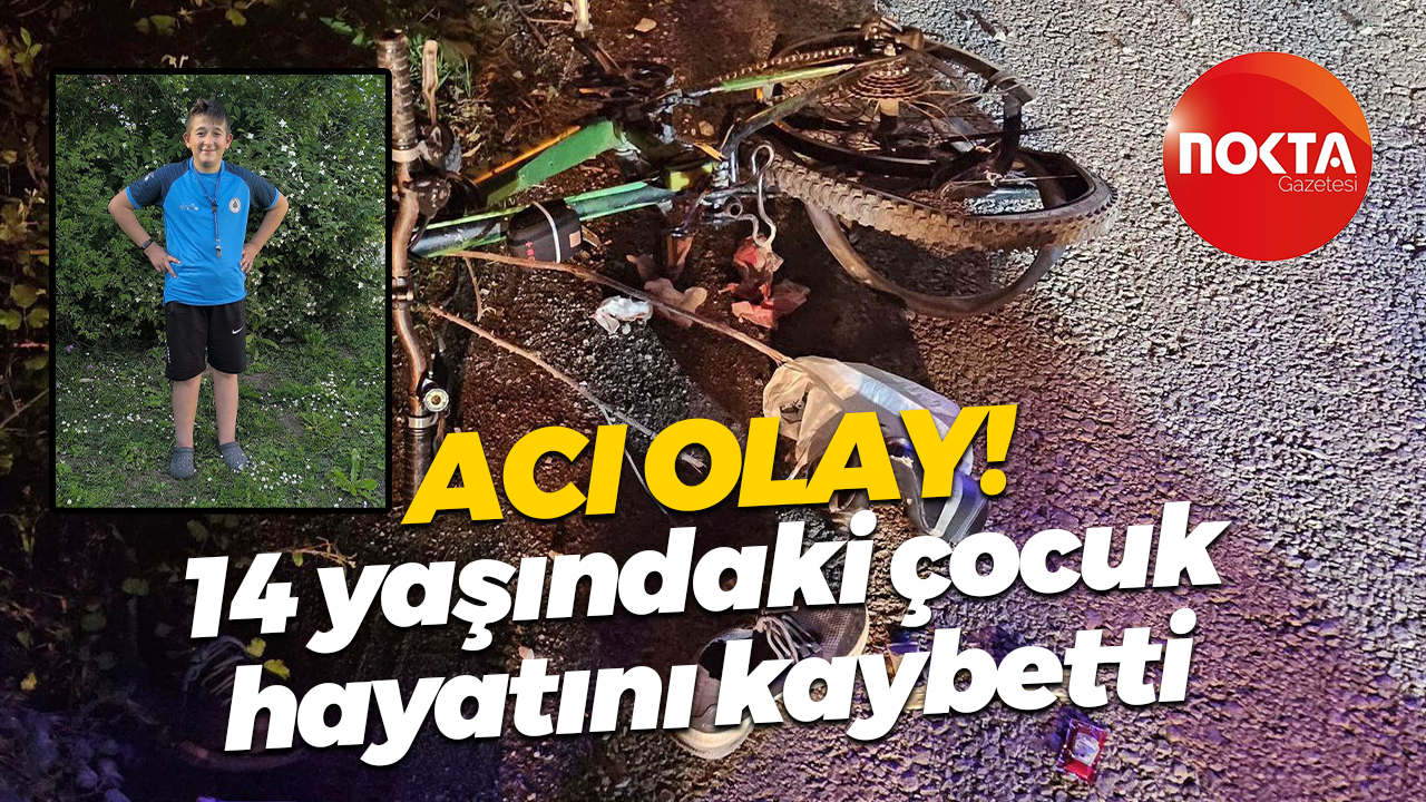 Acı olay! 14 yaşındaki çocuk hayatını kaybetti