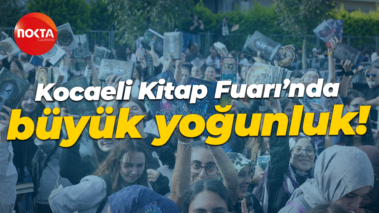 Uluslararası 15. Kocaeli Kitap Fuarı’nda büyük yoğunluk!