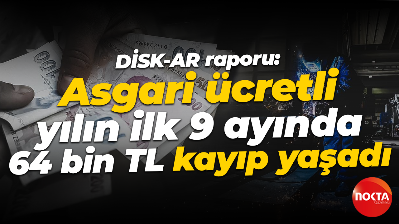 DİSK-AR raporu: Asgari ücretli yılın ilk 9 ayında 64 bin TL kayıp yaşadı