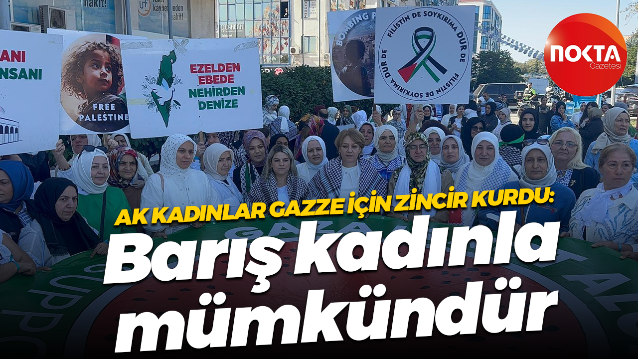 AK Kadınlar Gazze için zincir kurdu: Barış kadınla mümkündür