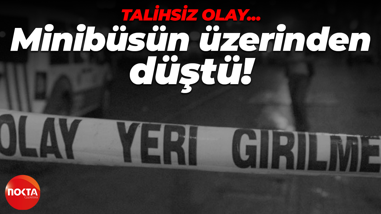 Karamürsel’de talihsiz olay: Minibüsün üzerinden düştü!