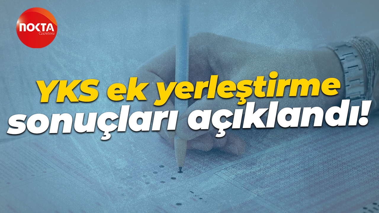 YKS ek yerleştirme sonuçları açıklandı!