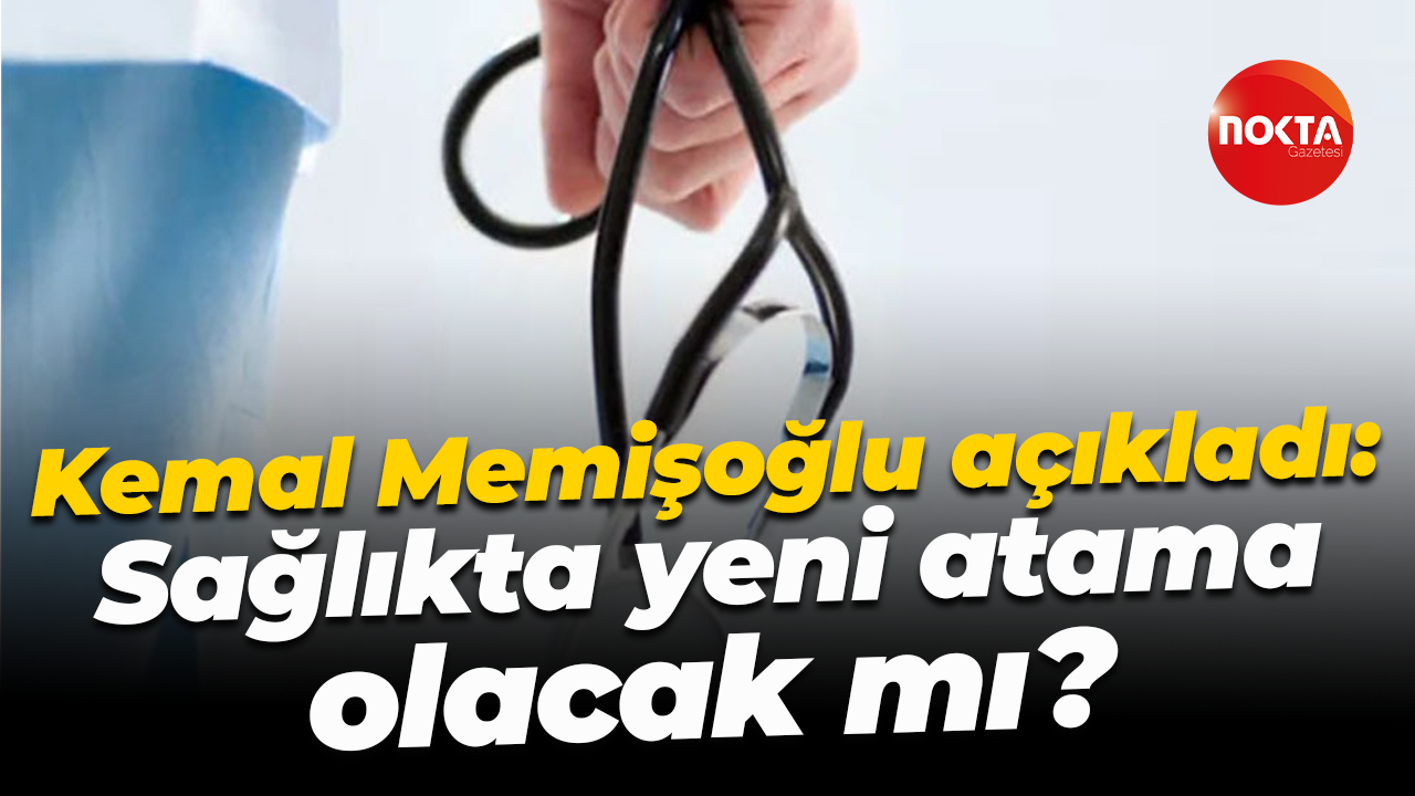 Bakan Kemal Memişoğlu açıkladı: Sağlıkta yeni atama olacak mı?