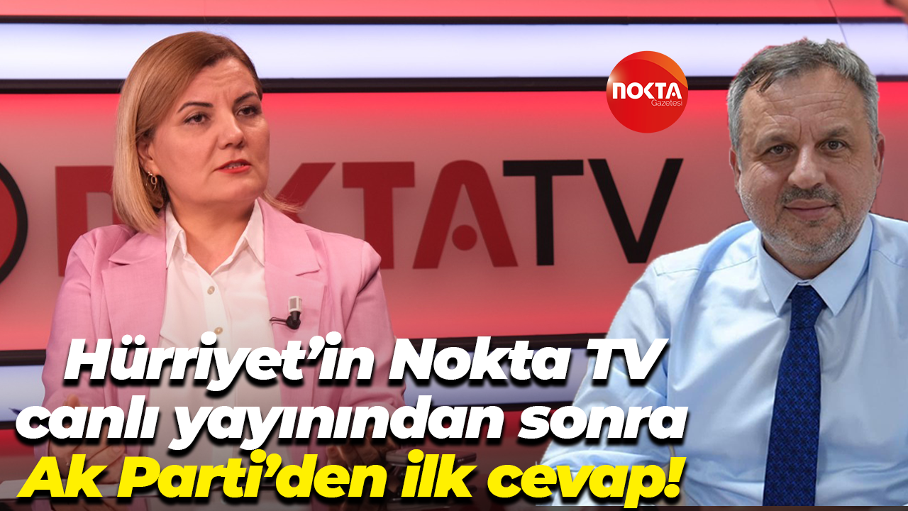 Hürriyet’in Nokta TV canlı yayınından sonra Ak Parti’den ilk cevap!