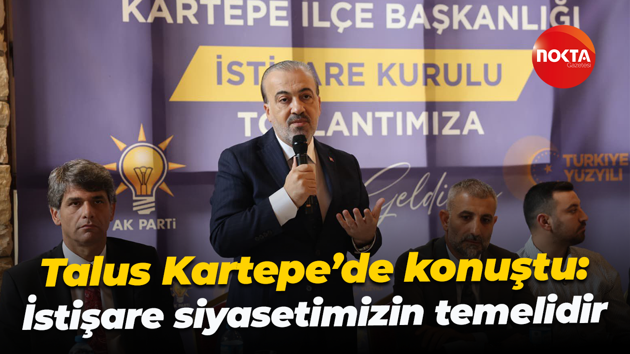 Şahin Talus Kartepe’de konuştu: İstişare siyasetimizin temelidir
