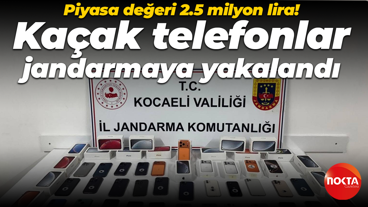 Piyasa değeri 2.5 milyon lira! Kaçak telefonlar jandarmaya yakalandı