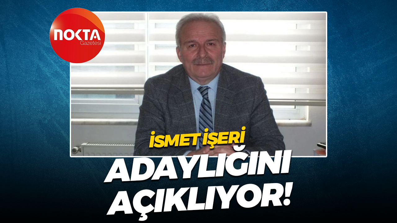 İsmet İşeri adaylığını açıklıyor!