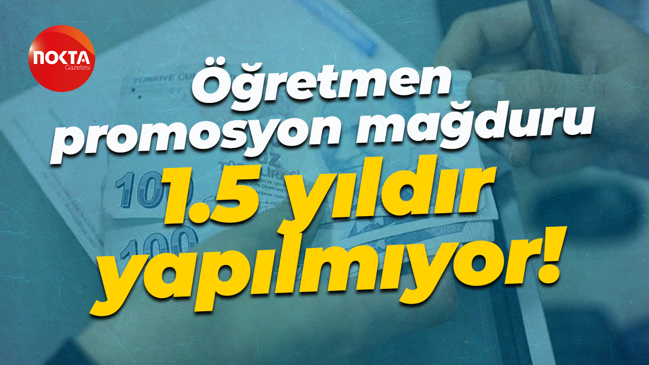 Öğretmen promosyon mağduru... 1.5 yıldır yapılmıyor!