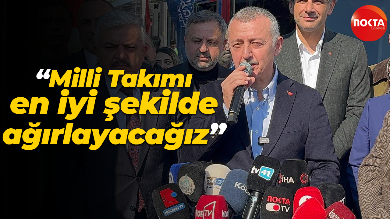 Tahir Büyükakın: Milli Takımı en iyi şekilde ağırlayacağız
