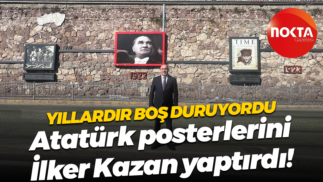 Yıllardır boş duruyordu; Atatürk posterlerini İlker Kazan yaptırdı!